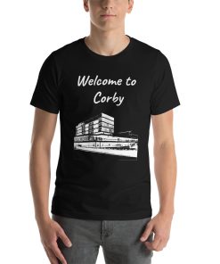 Unisex t-shirt that says "Welcome to Corby" on it with a black and white picture of a building in Corby.