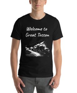 Unisex t-shirt that says "Welcome to Great Tosson" on it. Underneath is a picture of a landmark from Great Tosson.