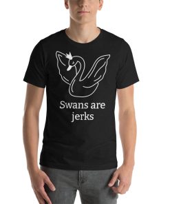 Unisex t-shirt with a picture of a swan on it. Underneath it says "Swans are jerks."