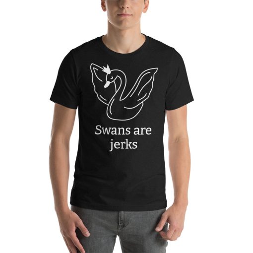 Unisex t-shirt with a picture of a swan on it. Underneath it says "Swans are jerks."