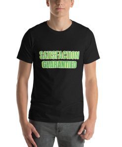 Unisex t-shirt that says Satisfaction Guaranteed on it.