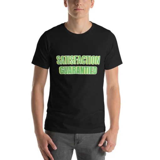 Unisex t-shirt that says Satisfaction Guaranteed on it.