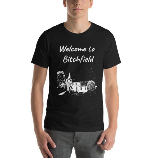 Unisex t-shirt that says "Welcome to Bitchfield" on it with a picture of a landmark from Bitchfield.