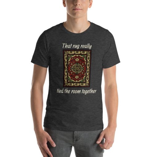 Unisex t-shirt that says "That rug really tied the room together" with a picture o a rug.