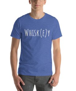 Unisex t-shirt that says "Whisk(e)y" on it.