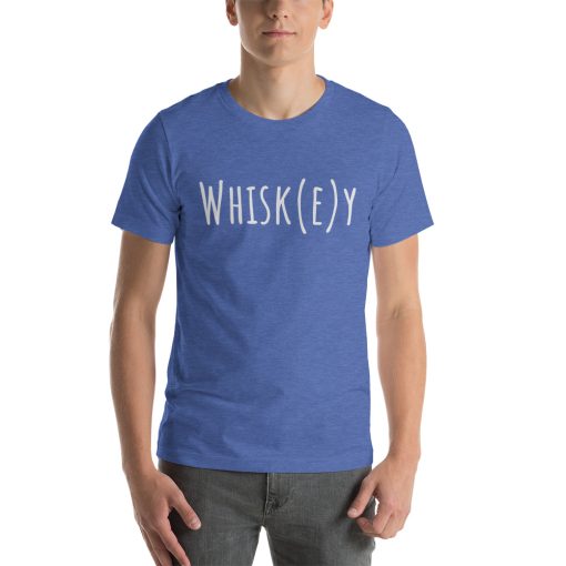 Unisex t-shirt that says "Whisk(e)y" on it.