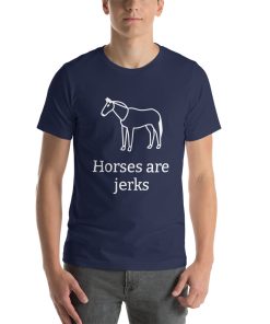 Unisex t-shirt with a picture of a horse on it. Underneath it says "horses are jerks."