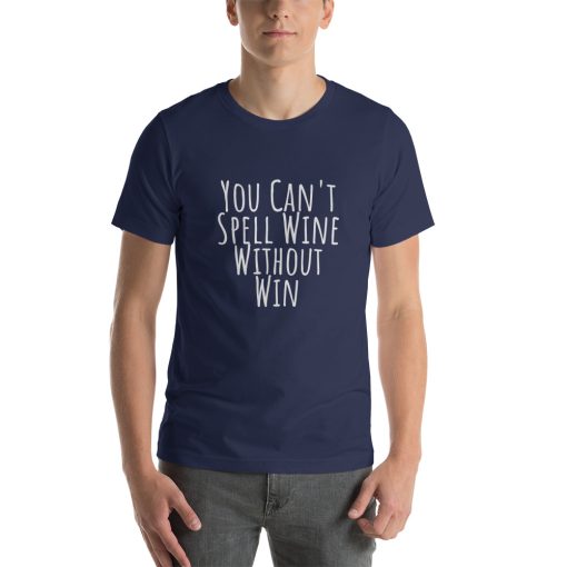 Unisex t-shirt that says "You can't spell wine without win" on it.