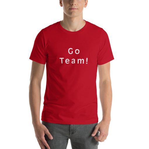 Unisex t-shirt that says "Go Team!" on it.