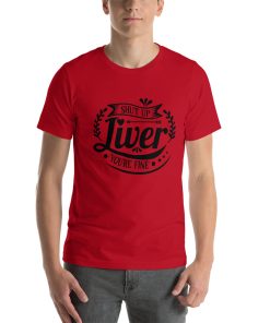 Unisex t-shirt that says "shut up liver you're fine" in stylised writing.