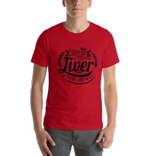 Unisex t-shirt that says "shut up liver you're fine" in stylised writing.