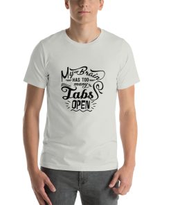 Unisex t-shirt that says "My brain has too many tabs open" in stylised writing.