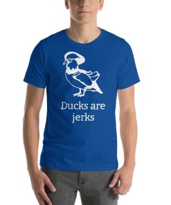 Unisex t-shirt with a picture of a duck on it. Underneath t says "Ducks are jerks."