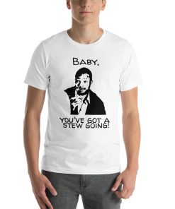 Unisex t-shirt with a picture of Carl Weathers holding a stew bone. The text says "Baby, you've got a stew going!"