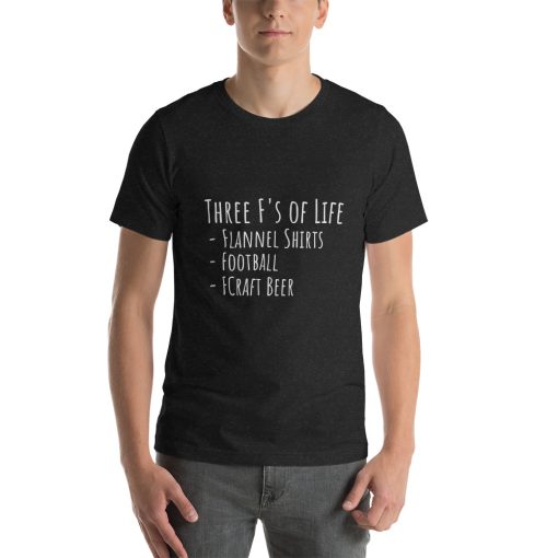 Unisex t-shirt that says "Three F's of Life: Flannel Shirts, Football, FCraft Beer"