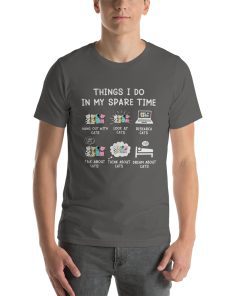 Unisex t-shirt that says "Things I do in my spare time" on it with a bunch of cat related activities listed underneath.