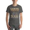 Unisex t-shirt that says "Gaming, the only legal place to kill stupid people" on it.