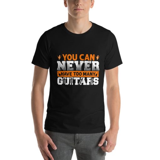 Unisex t-shirt that says "you can never have too many guitars" on it in stylised writing.