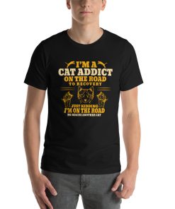 Unisex t-shirt that says "I'm a cat addict on the road to recovery. Just kidding I'm on the road to rescue another cat."