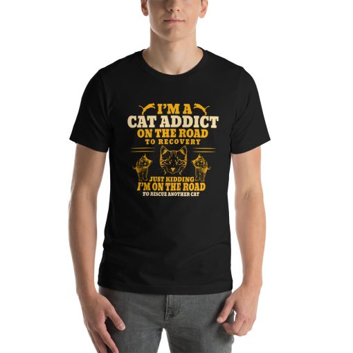 Unisex t-shirt that says "I'm a cat addict on the road to recovery. Just kidding I'm on the road to rescue another cat."