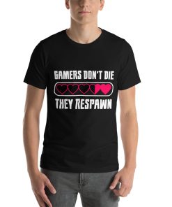 Unisex t-shirt that says "gamers don't die, they respawn" on it.