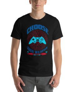 Unisex t-shirt that says "choose your weapon" on it with a picture of a video game controller on it.