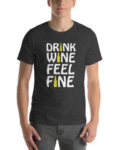 Unisex t-shirt that says "drink wine feel fine" on it in stylised writing.