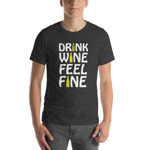 Unisex t-shirt that says "drink wine feel fine" on it in stylised writing.