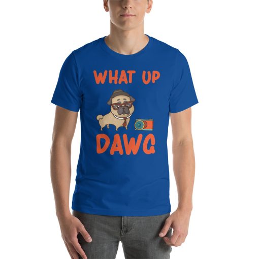 Unisex t-shirt that says "What up dawg" on it. There's also a picture of a dog.