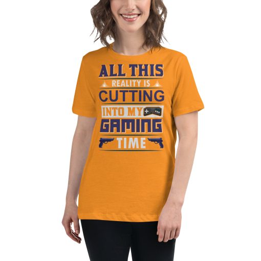 Women's t-shirt that says "All this reality is cutting into my gaming time."